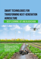 Smart Technologies for Transforming Next-Generation Agriculture: Deep Learning, IoT and Blockchain B0GJ99XBF9 Book Cover