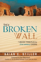 Find a Broken Wall: 7 Ancient Principles for 21st Century Leaders 189486042X Book Cover