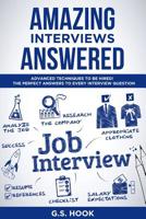 Amazing Interviews Answered: Advanced techniques to be hired! The Perfect Answers to Every Interview Question 1081145455 Book Cover