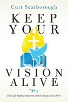 Keep Your Vision Alive: Plans for Helping Ministry Schools Survive and Thrive 1664179585 Book Cover