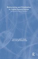 Restructuring and Privatization in Central Eastern Europe: Case Studies of Firms in Transition (Microeconomics of Transition Economies) 1563246112 Book Cover