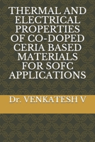 THERMAL AND ELECTRICAL PROPERTIES OF CO-DOPED CERIA BASED MATERIALS FOR SOFC APPLICATIONS B099BYPZG9 Book Cover