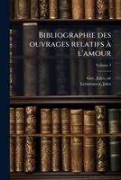 Bibliographie des ouvrages relatifs à l'amour Volume 3 1245915045 Book Cover