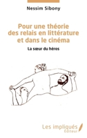 Pour une théorie des relais en littérature et dans le cinéma: La sœur du héros (French Edition) 2343218692 Book Cover