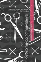 BARBEARIA 100 COMPLICAÇÃO: APRENDENDO UMA NOVA PROFISSÃO 1726802876 Book Cover