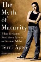 The Myth of Maturity: What Teenagers Need from Parents to Become Adults 039332317X Book Cover