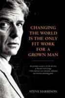 Changing the World Is the Only Fit Work for a Grown Man 0957151500 Book Cover