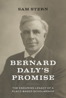 Bernard Daly's Promise: The Enduring Legacy of a Place-based Scholarship 0870711830 Book Cover