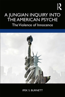 A Jungian Inquiry Into the American Psyche: The Violence of Innocence 0367192799 Book Cover