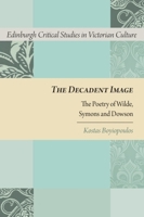 The Decadent Image: The Poetry of Wilde, Symons and Dowson 0748690921 Book Cover