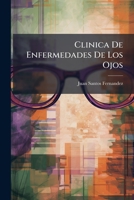 Clinica de Enfermedades de Los Ojos: Coleccion de Articulos Y Memorias Sobre Oftalmologia (Classic Reprint) 114176234X Book Cover