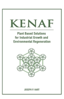 KENAF: PLANT BASED SOLUTIONS FOR INDUSTRIAL GROWTH AND ENVIRONMENTAL REGENERATION 1709499559 Book Cover