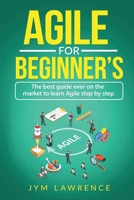Agile for Beginner's: The Best Guide Ever On The Market To Learn AGILE Step By Step 1794806199 Book Cover