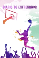 Diario de Entrenador: Lleva Un Registro Detallado de Los Entrenamientos Y de Los Partidos de Tu Equipo de Baloncesto (Alineaci�n, Personales, Resultados...) Incluye Calendario Anual Y Diagramas de Pis 1709769882 Book Cover