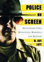 Police on Screen: Hollywood Cops, Detectives, Marshals and Rangers 0786425776 Book Cover