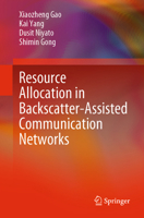 Resource Allocation in Backscatter-Assisted Communication Networks 9811651264 Book Cover