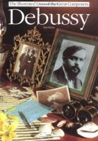 Debussy (The Illustrated Lives of the Great Composers Series) (The Illustrated Lives of the Great Composers Series) 0711917523 Book Cover
