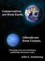 Conservatives are from Earth, Liberals are from Uranus. 1480991384 Book Cover