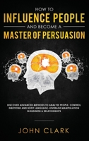How to Influence People and Become a Master of Persuasion 1951266080 Book Cover