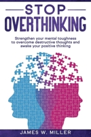 Stop Overthinking: Strengthen your Mental Toughness to Overcome Destructive Thoughts and Awake your Positive Thinking 1675218552 Book Cover
