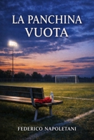 La panchina vuota: Una storia di appartenenza, pressione e costo della coerenza (Italian Edition) B0GVTJSXQK Book Cover