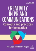 Creativity in PR and Communications: Concepts and Practices for Innovation 1398620807 Book Cover