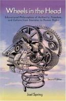 Wheels in the Head: Educational Philosophies of Authority, Freedom, and Culture from Socrates to Paulo Freire 0070144230 Book Cover