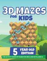 3D Mazes For Kids - 5 Year Old Edition - Fun Activity Book of Mazes For Girls And Boys 1922364479 Book Cover