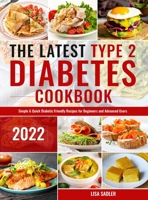 The Latest Type 2 Diabetes Cookbook: Simple & Quick Diabetic Friendly Recipes for for Beginners and Advanced Users 1801214808 Book Cover