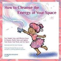 How to Cleanse the Energy of your Space: Fun, Simple, Easy, and Effective Ways to Cleanse, Purify, Heal, and Lighten Your Home, Your Work, and Any Space 1519772319 Book Cover
