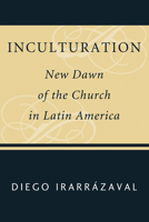 Inculturation: New Dawn of the Church in Latin America 1556358318 Book Cover