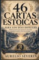 46 CARTAS ESTOICAS PARA LOS DÍAS DIFÍCILES: Sabiduría práctica para afrontar la adversidad, fortalecer la mente y vivir con serenidad (Spanish Edition) B0HD7L5FWR Book Cover