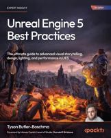 Unreal Engine 5 Best Practices: The ultimate guide to advanced visual storytelling, design, lighting, and performance in UE5 1836205651 Book Cover