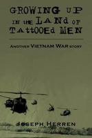 Growing Up in the Land of Tattooed Men: Another Vietnam War Story 1477102949 Book Cover