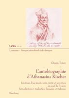 L'Autobiographie d'Athanasius Kircher: L'Écriture d'Un Jésuite Entre Vérité Et Invention Au Seuil de l'Oeuvre- Introduction Et Traduction Française Et 3039117939 Book Cover
