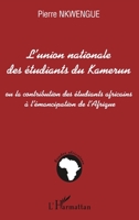 L'union nationale des étudiants du Kamerun: Ou la contribution des étudiants africains à l'émancipation de l'Afrique (Études Africaines) (French Edition) 2296002242 Book Cover