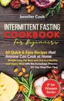 Intermittent Fasting Cookbook For Beginners: 60 Quick and Easy Recipes that Anyone Can Cook at Home Weight Loss, Fat Burn and Live in a Healthy and Happy Way with the Autophagy Process (21 Day Meal Pl 1914043731 Book Cover