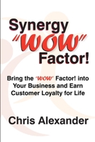 Synergy WOW Factor! : Bring the WOW Factor! into Your Business and Earn Customer Loyalty for Life 0970947968 Book Cover