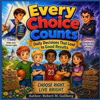Every Choice Counts: Daily Decisions That Lead to Good Results B0H6QN7J63 Book Cover