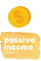 Passive Income Vision Board: Visualization Journal and Planner Undated 1691914886 Book Cover