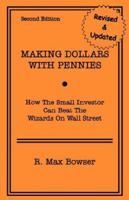 Making Dollars With Pennies: How the Small Investor Can Beat the Wizards on Wall Street 1928877036 Book Cover