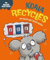 Nature Matters: Koala Recycles 1445186748 Book Cover