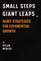 Small Steps, Giant Leaps: Habit Strategies for Exponential Growth B0FWC98M9S Book Cover