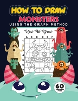 How to Draw monsters: using graph method | Learn How to Draw Monsters for Kids with Step by Step Guide (How to Draw Book for Kids) | decorative many cute monsters with frame dark blue background B091F5RVJL Book Cover