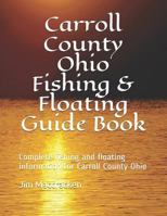 Carroll County Ohio Fishing & Floating Guide Book: Complete fishing and floating information for Carroll County Ohio 1798964147 Book Cover