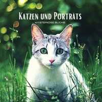 KATZEN UND PORTR�TS - Mysteri�se Blicke: Farbiges Fotoalbum mit Katzenmotiven. Geschenkidee f�r Tier- und Naturliebhaber. Fotobuch mit Nahportr�ts und Nahaufnahmen von Katzen. 1802744606 Book Cover