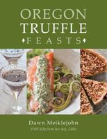 Oregon Truffle Feasts 0692787127 Book Cover