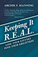 Keeping It R.E.A.L.: Lose Your Excuses Find Your Greatness 1452565139 Book Cover