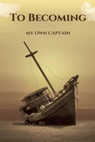 To Becoming; My Own Captain B0CHLQJ2SK Book Cover