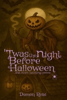 'Twas The Night Before Halloween: and Other Haunting Poems 1088222587 Book Cover